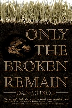 image of book cover. Cover features image of a body in the earth under grass. Text reads Only The Broken Remain, Dan Coxon